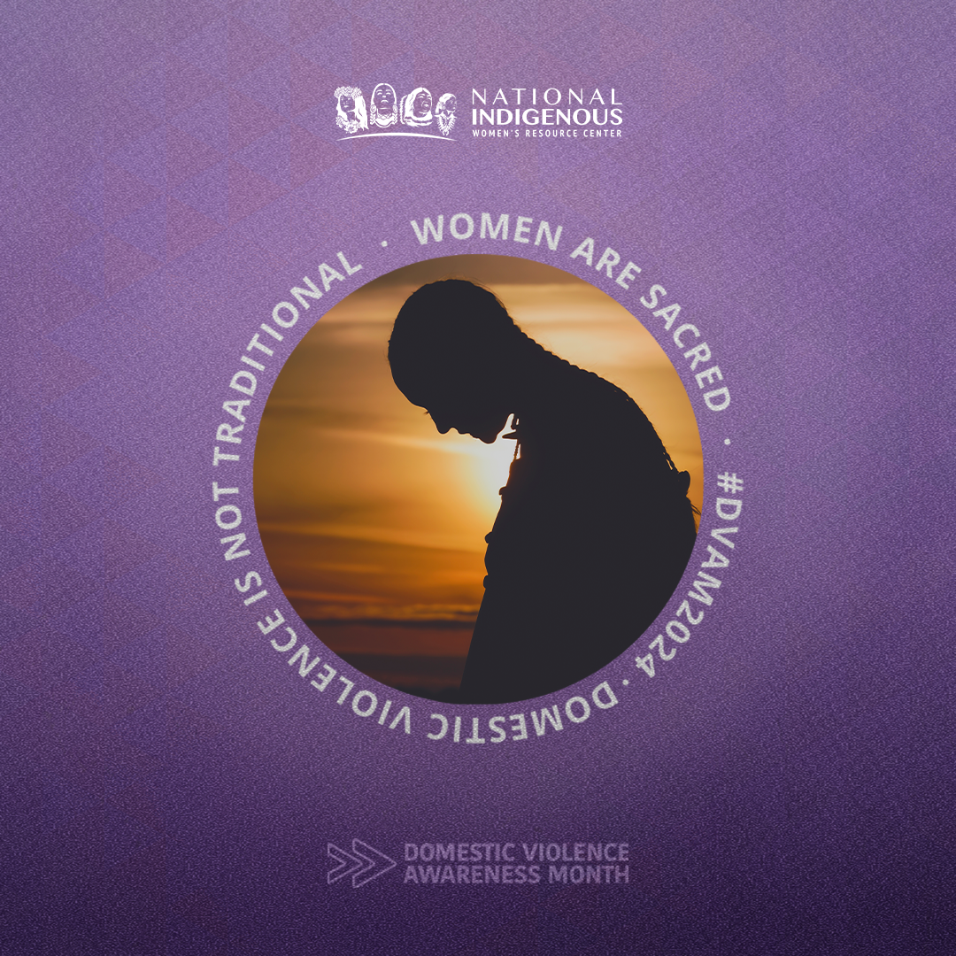 "Silhouette of a woman looking down against a sunset backdrop, surrounded by a circular message that reads 'Violence is not traditional. Women are sacred. Domestic Violence Awareness Month 2024.' The National Indigenous Women's Resource Center logo appears at the top, and the hashtag #DVAM2024 is featured."