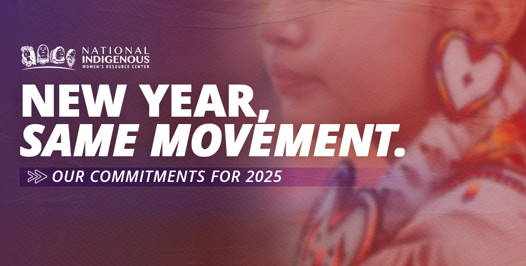 "Banner graphic for the National Indigenous Women’s Resource Center. The background features a blurred close-up of a person wearing traditional beadwork. Text reads: 'NEW YEAR, SAME MOVEMENT.' Below it, a smaller caption states: 'Our Commitments for 2025.' The NIWRC logo is in the upper-left corner."