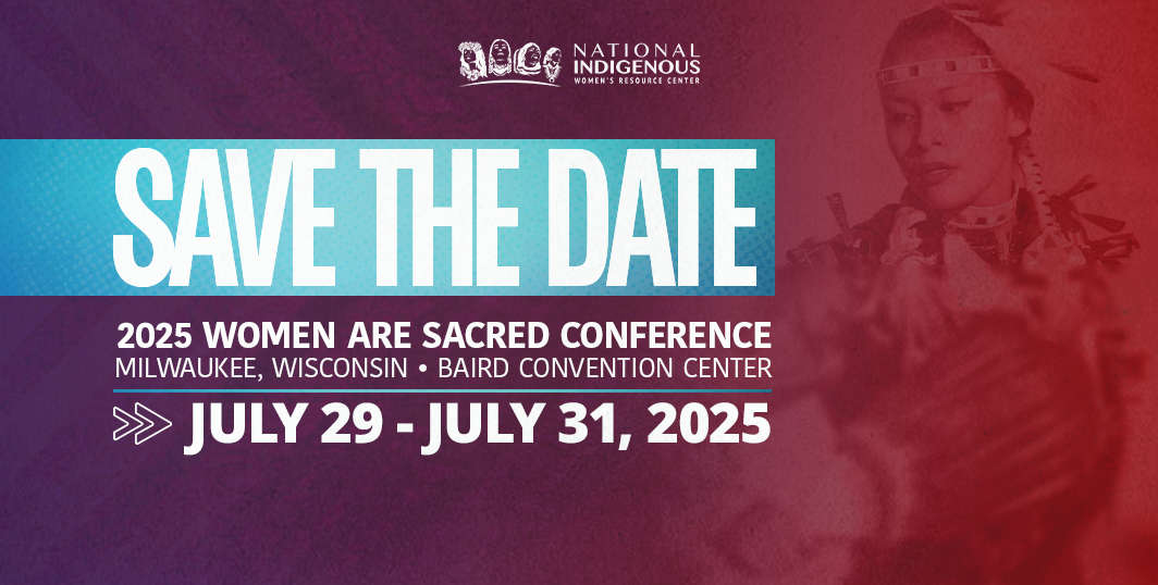 "Save the Date" banner for the 2025 Women Are Sacred Conference. The event details are displayed: "2025 Women Are Sacred Conference, Milwaukee, Wisconsin, Baird Convention Center, July 29 – July 31, 2025." The background features a red-toned image of a Native woman in traditional regalia. The National Indigenous Women's Resource Center logo is positioned at the top of the banner.